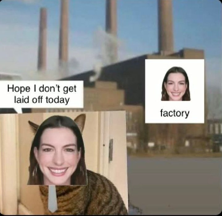 Hope don’t get laid off today factory