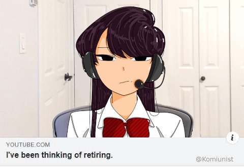 7, YOUTUBE.COM I've been thinking of retiring.