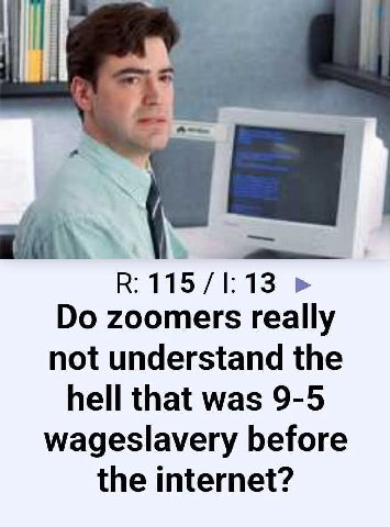В: zoomers really not understand the hell that was 9-5 wageslavery before the internet?