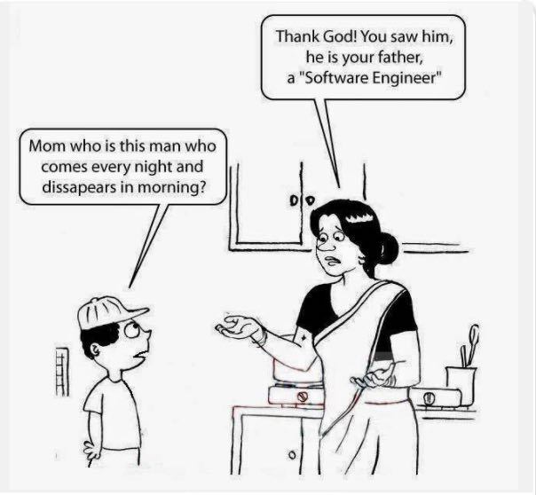 Thank God! You saw him, he is your father, а "Software Engineer" Mom who is this man who comes every night and dissapears in morning?