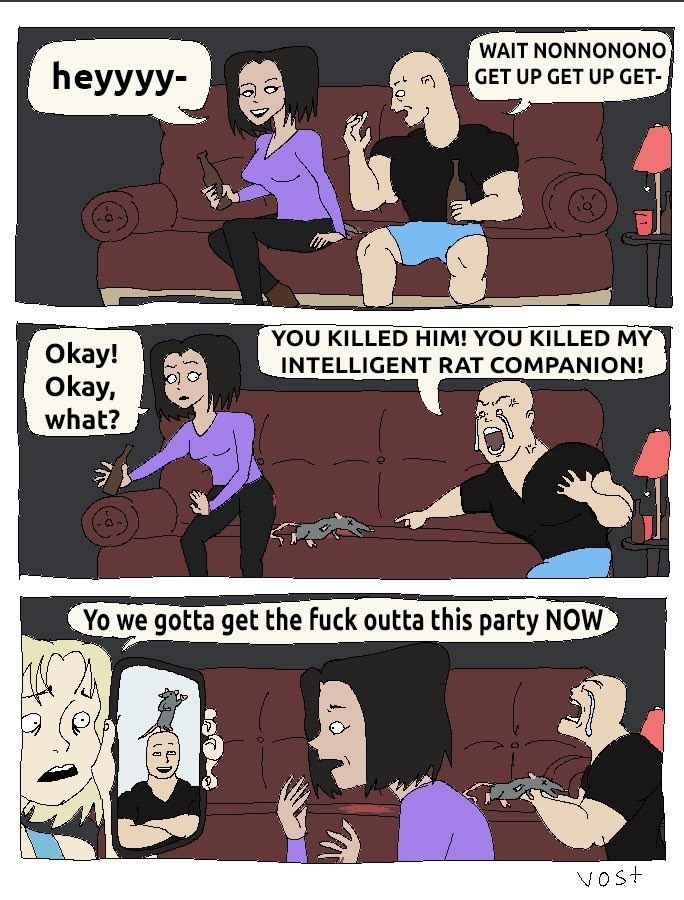 WAIT NONNONONO СЕТ UP СЕТ UP GET- YOU KILLED HIM! YOU KILLED MY INTELLIGENT RAT COMPANION! Okay, what? we we gotta get the Fuck outta this party 9