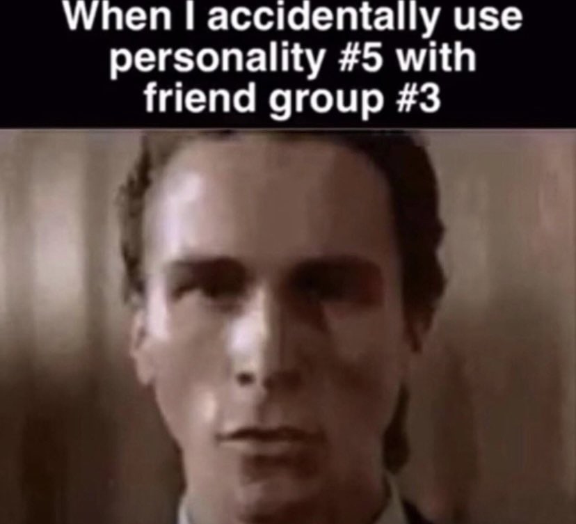 When accidentally use personality #5 with friend group #3