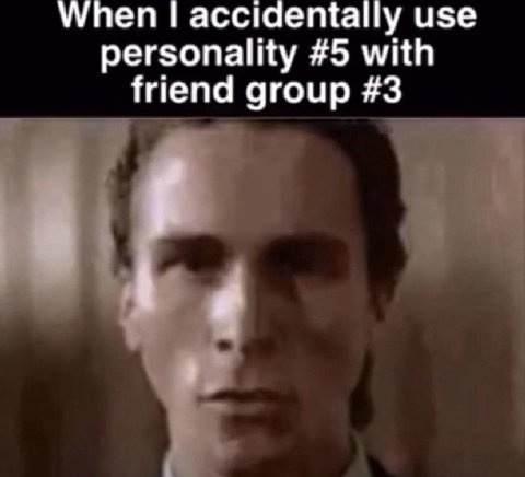 When accidentally use personality #5 with friend group #3