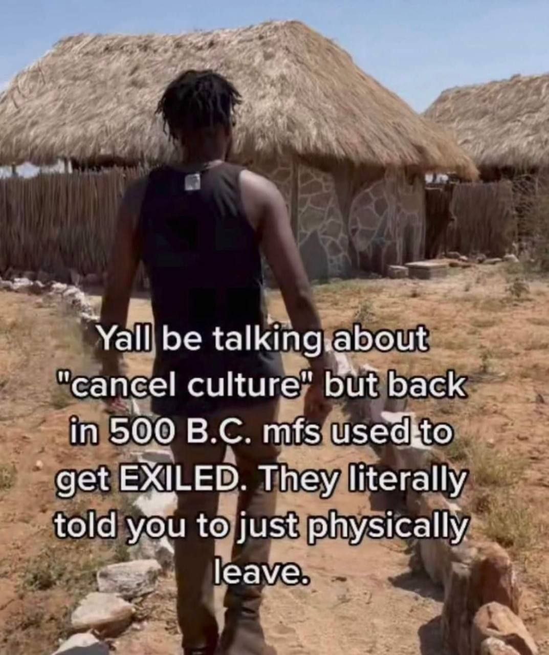be talking. about “cancel culture” but back in 500 mfs usedito get EXILED. They literally told you to just physically leave