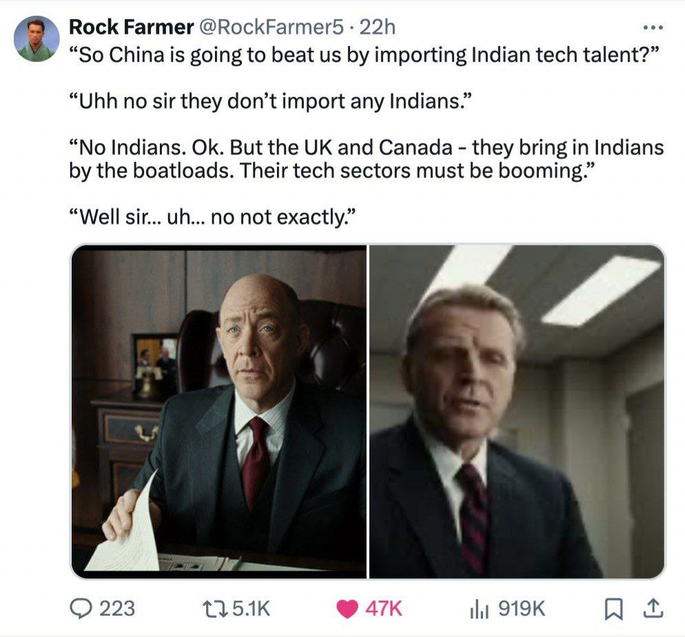 Rock Farmer @RockFarmer5 “So China is going to beat importing Indian tech talent?” “Uhh no sir they don’t import any Indians.” “No Indians. But the and Canada they bring in Indians the boatloads. Thei