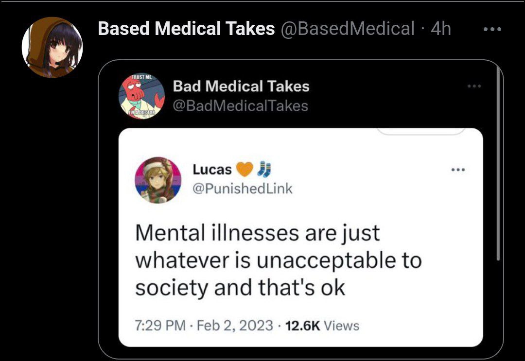 Based Medical Takes @BasedMedical: ees Medical Takes Lucas 4 vee @PunishedLink Mental illnesses are just whatever is unacceptable to society and that's 7:29 Feb 2, 2023 Views