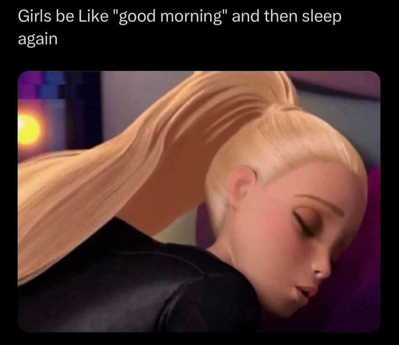 Girls be Like "good morning" and then sleep again