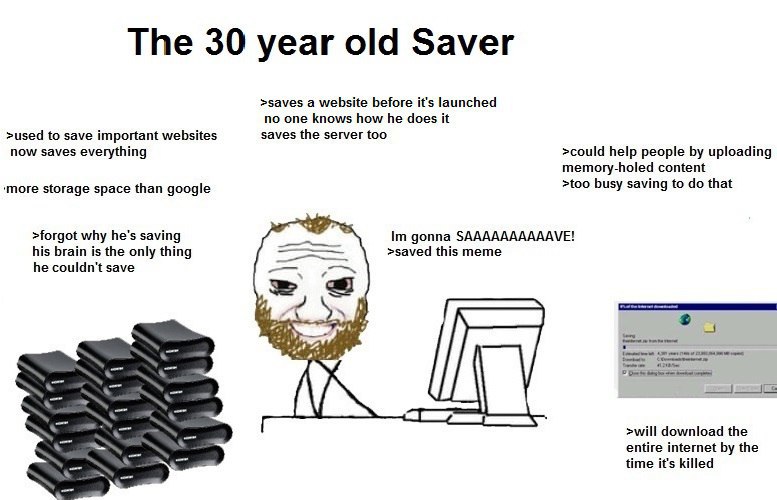 >saves а website before it's launched no one knows how he does it >used to save important websites saves the server too now saves everything >could help people uploading memory-holed content ‘more sto