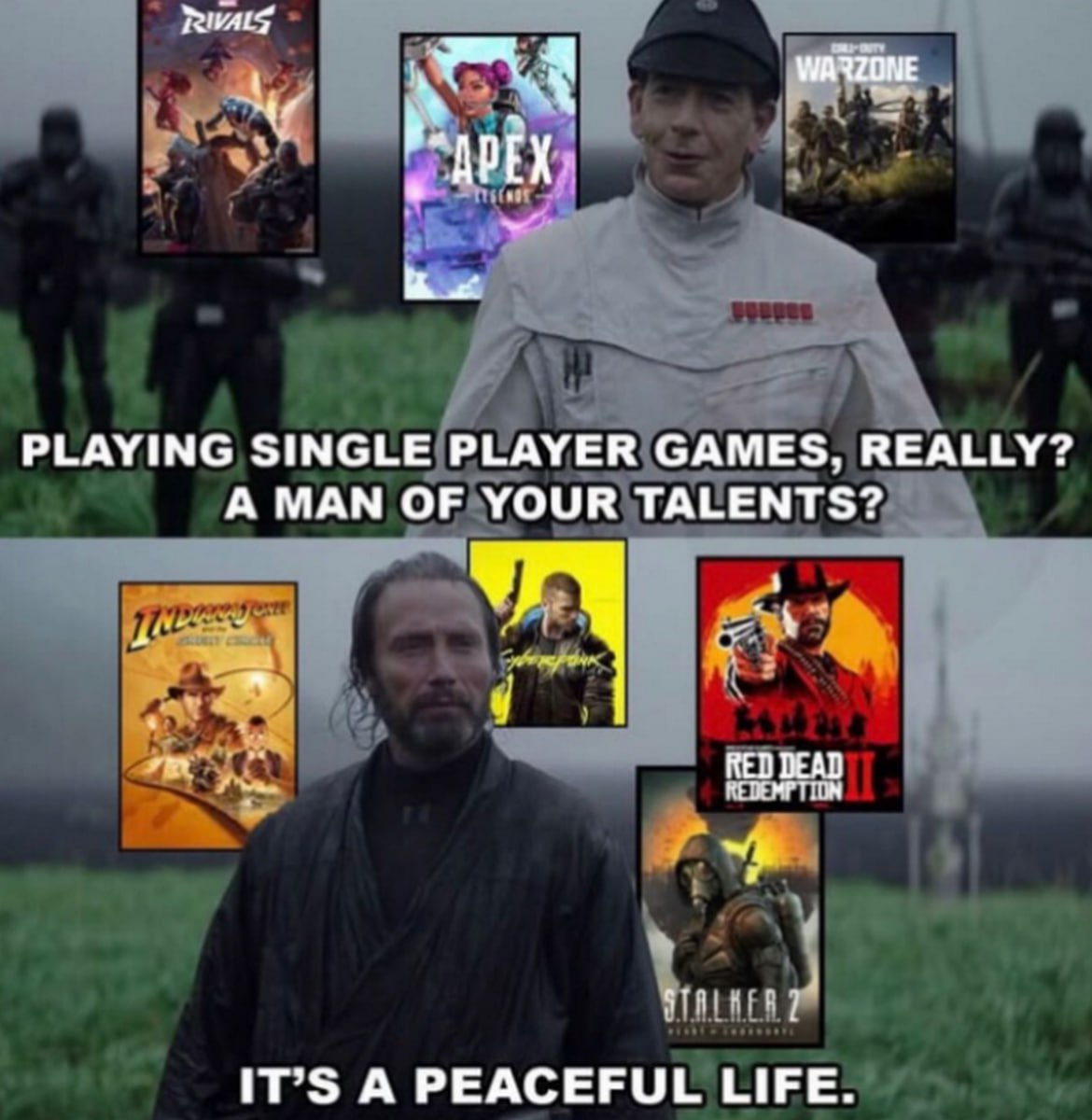 PLAYING SINGLE PLAYER GAMES, REALLY? A МАМ TALENTS? IT’S А PEACEFUL LIFE.