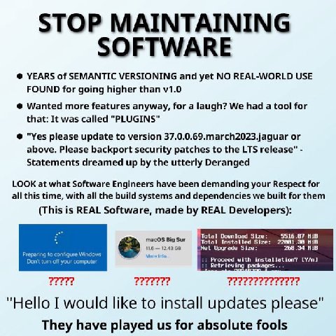 YEARS of SEMANTIC VERSIONING and yet NO REAL-WORLD USE FOUND for going higher than Wanted more features anyway, for a laugh? We had a tool for that: It was called "PLUGINS" "Yes please update to versi