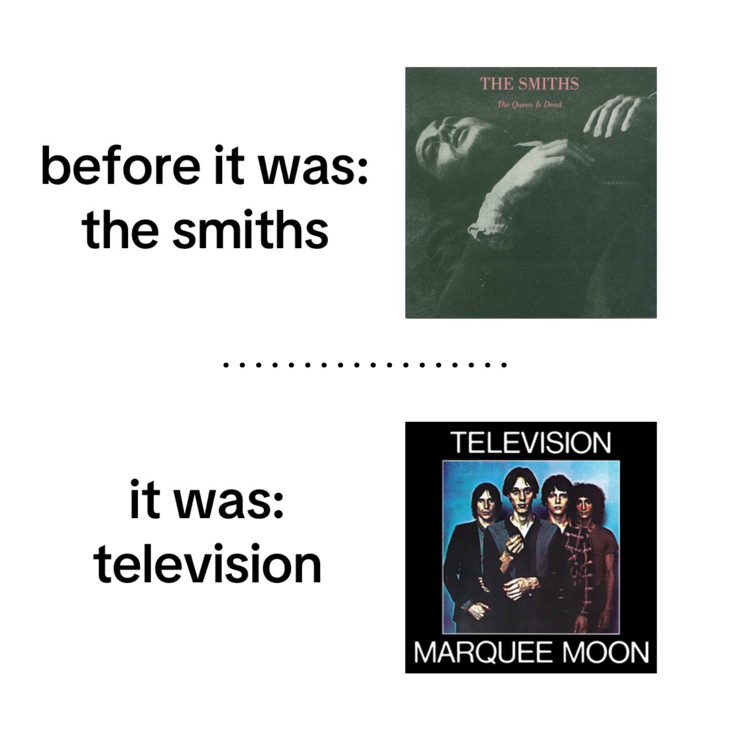 ТНЕ ITHS 4 before it was: the smiths TELEVISION it was: television MARQUEE MOON