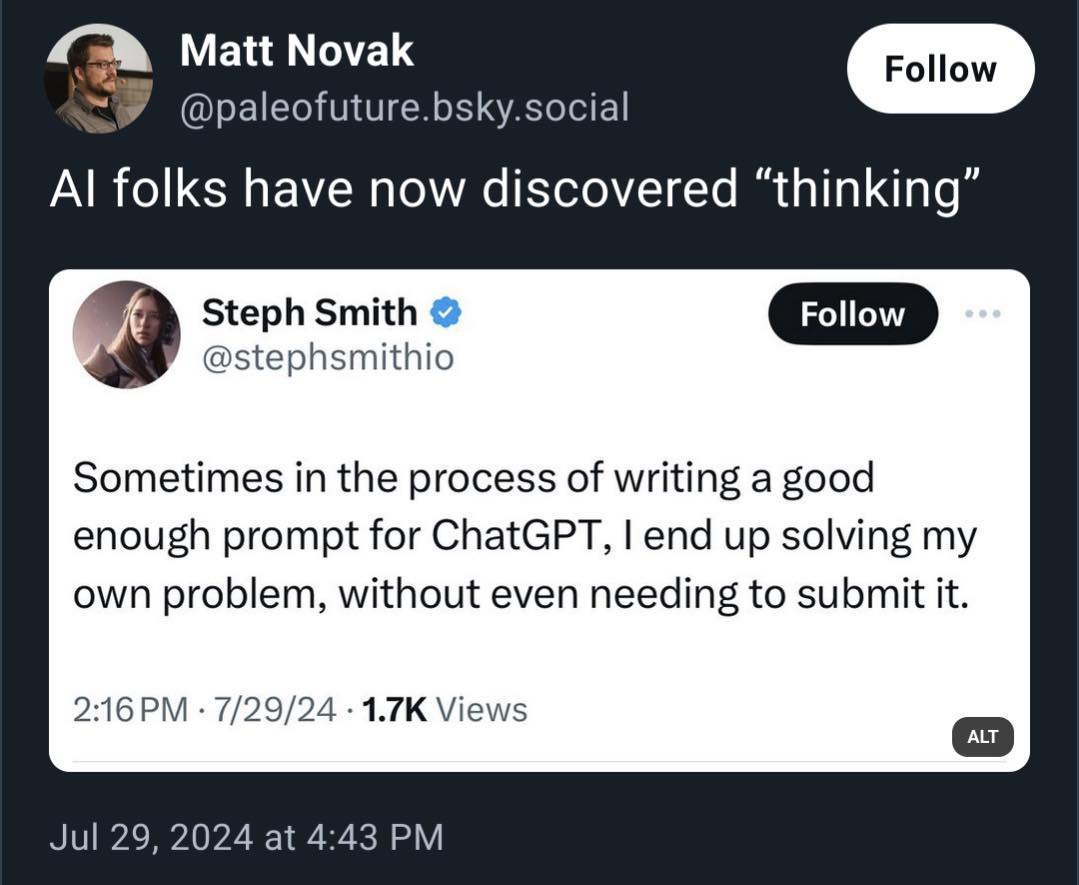 Matt Novak @paleofuture.bsky.social folks have now discovered “thinking” Steph Smith @stephsmithio Sometimes in the process of writing a good enough prompt for ChatGPT, end up solving my own problem, 