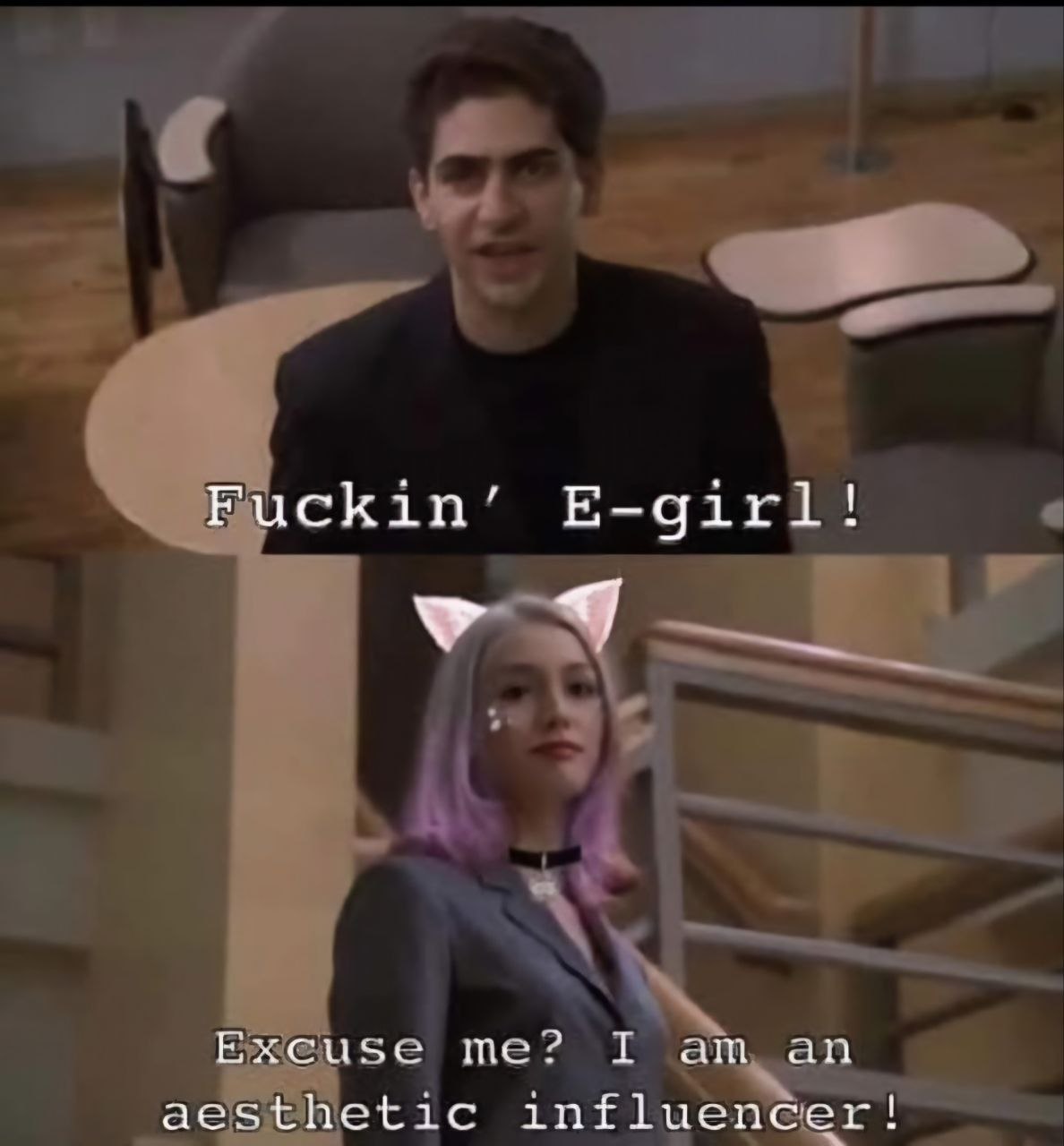 Fuckin’ E-girl! Excuse me? an aesthetic influencer!