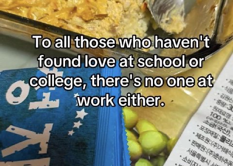 То а! those who haven't found love at school or there's no one у