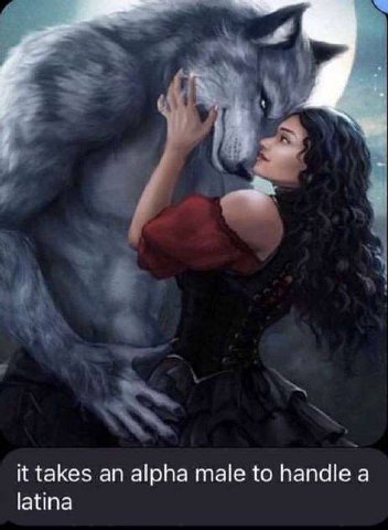 it takes an alpha male to handle а latina