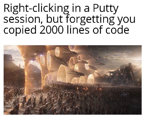 Right-clicking in a Putty session, but forgetting you copied 2000 lines of code