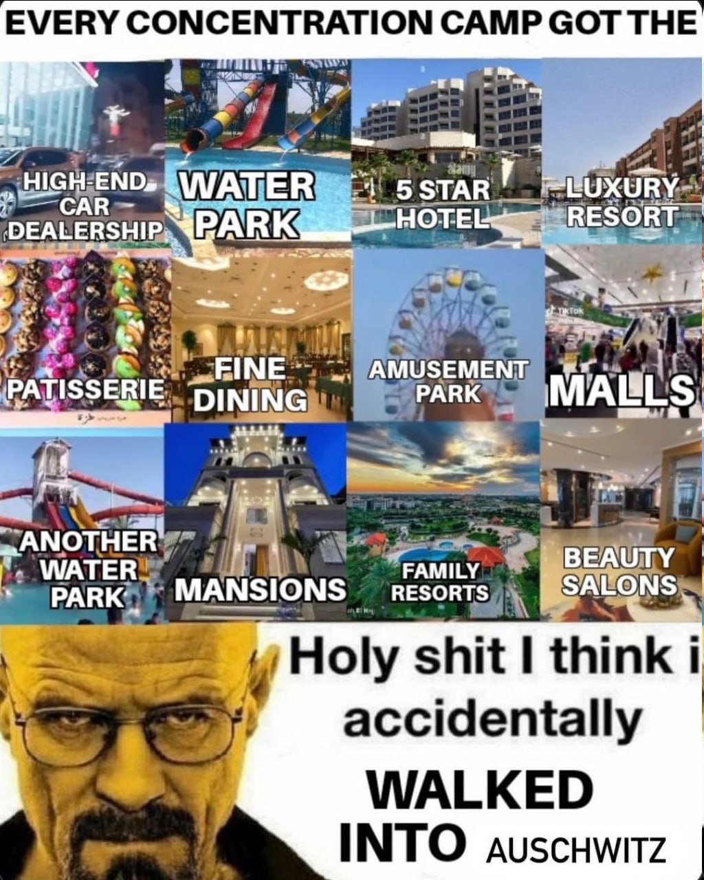 EVERY CONCENTRATION CAMP GOT THE а 5 STAR НОТЕ EUXURY-- ESORT- EALERSH PARK и PARK® SERIE. DINING) =i BEAUTY MANSIONS RESORTS, Holy shit thin i accidentally 4 a WALKED INTO