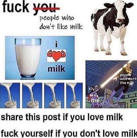 Tuck people who don'+ like milk mil share this post if you love milk fuck yourself if you don't love milk