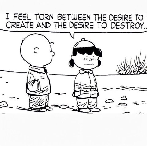 I FEEL TORN BETWEEN THE DESIRE TO CREATE AND THE DESIRE TO С A_)