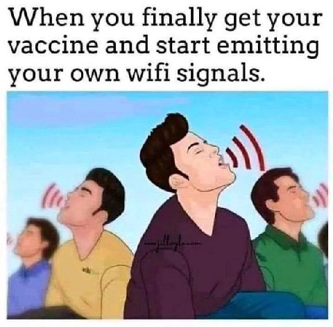 When you finally get your vaccine and start emitting your own wifi signals.