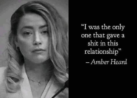 was the only one that gave а у shit in this relationship” Amber Heard A
