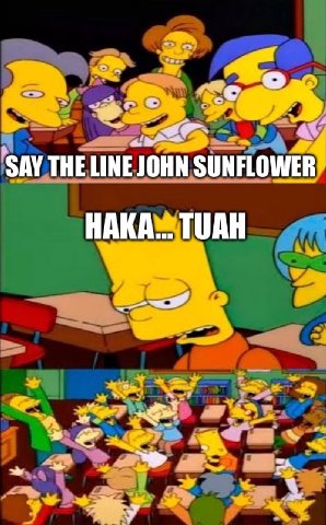 SAY THE LINE JOHN SUNFLOWER HAKA... TUAH