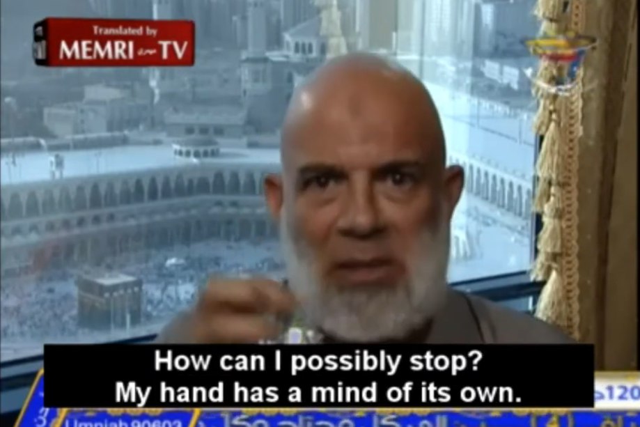 MEMRI How сап possibly stop? My hand has a mind of its own.