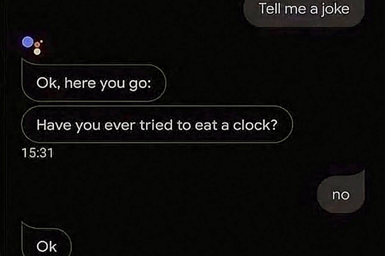 Tell me a joke here you Have you ever tried to eat a clock? 15:31 ПО