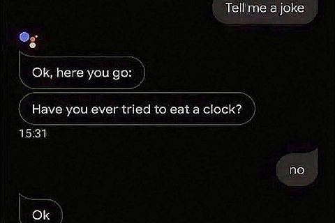 Tell me a joke here you Have you ever tried to eat a clock? 15:31 ПО