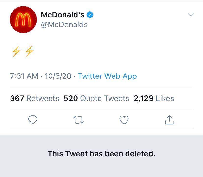 McDonald's @McDonalds 7:31 10/5/20 Twitter Web App 367 Retweets 520 Quote Tweets 2,129 Likes This Tweet has been deleted.