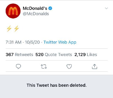 McDonald's @McDonalds 7:31 10/5/20 Twitter Web App 367 Retweets 520 Quote Tweets 2,129 Likes This Tweet has been deleted.