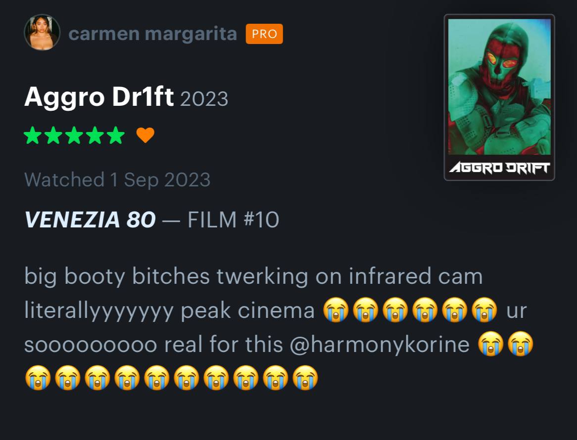 carmen 99 Aggro Drift 2023 Watched 1 Sep 2023 VENEZIA 80 FILM #10 big booty bitches twerking on infrared cam literallyyyyyyy peak cinema зооооооооо real for this @harmonykorine