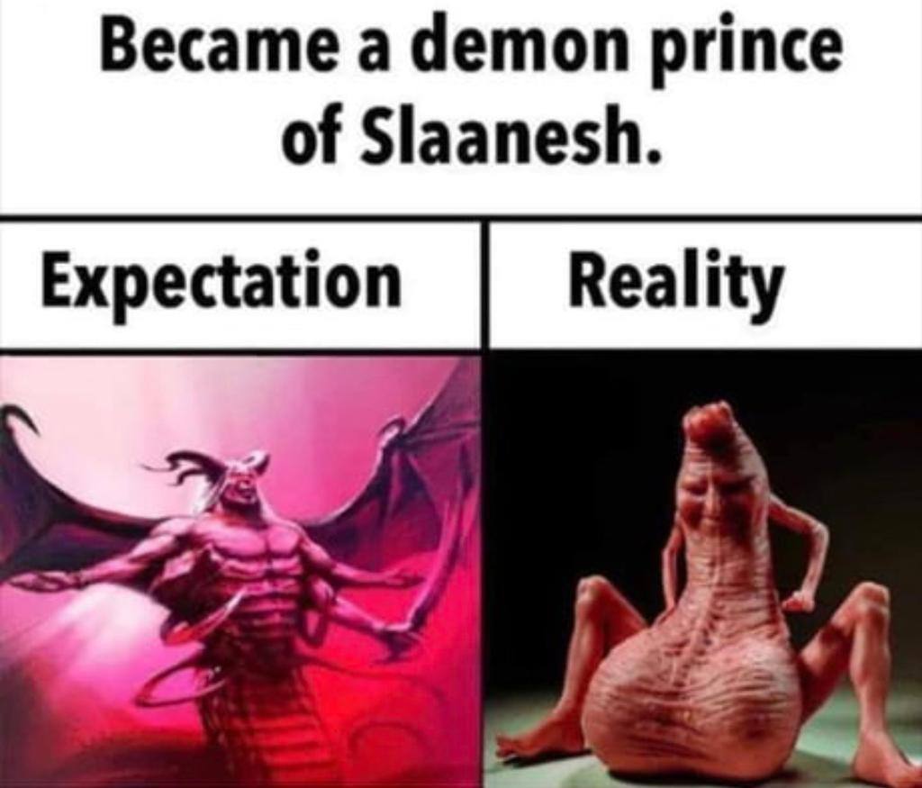 Became a demon prince of Slaanesh. Expectation Reality 4 a) 29)