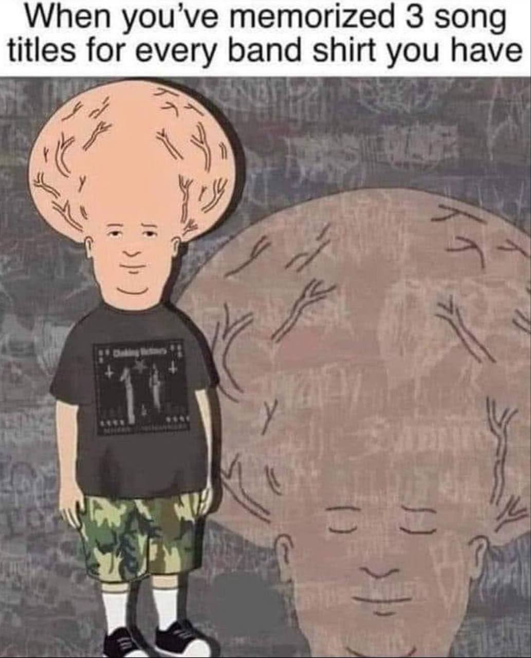 When ou’ve memorized 3 son titles for every band shirt you have
