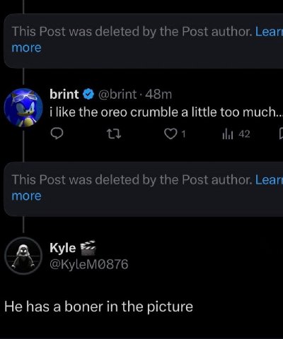 This Post was deleted the Post author. Lear more brint @brint- i like the oreo crumble a little too much... у 42 This Post was deleted the Post author. Lear more А Kyle He has a boner in the picture