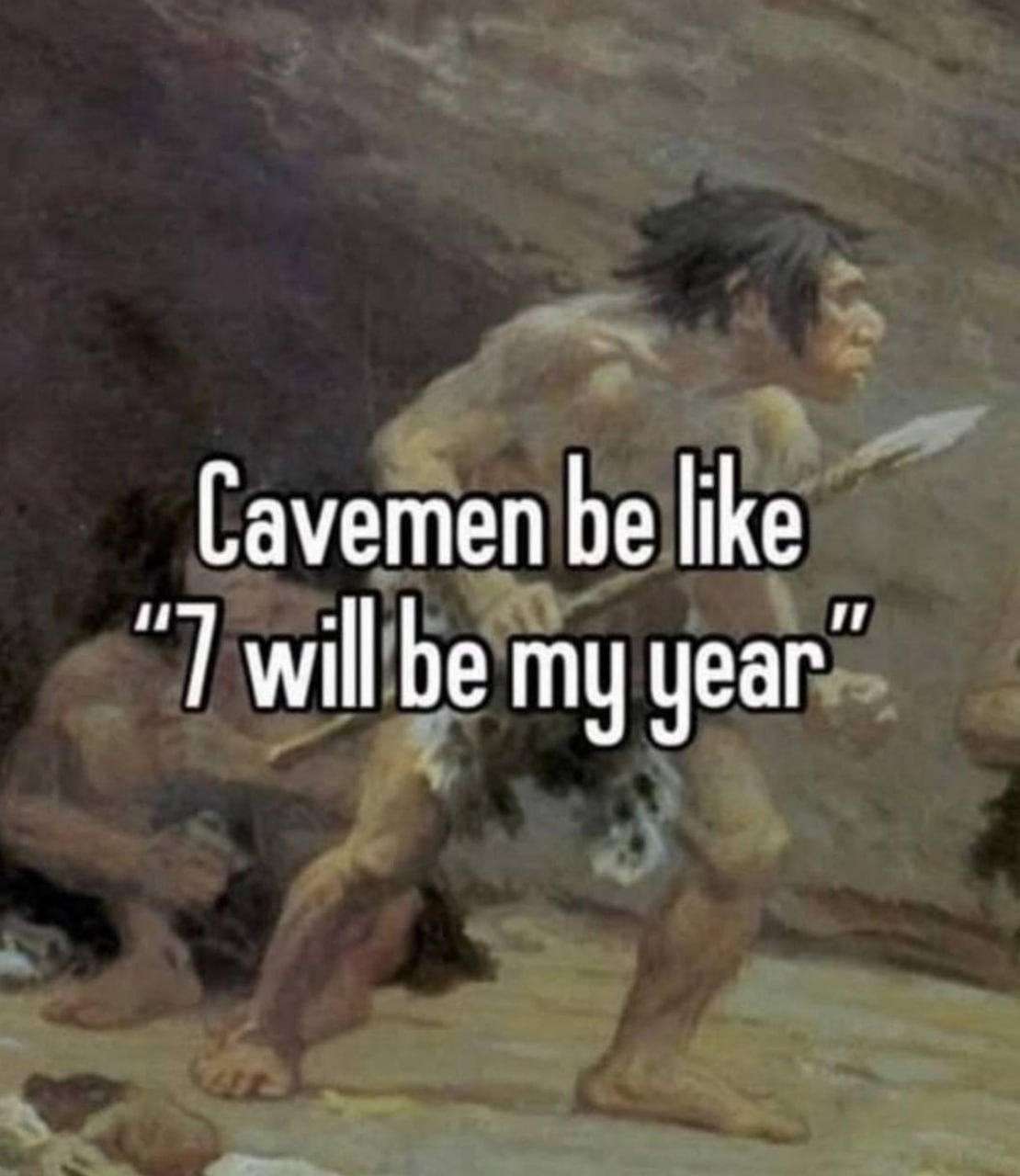 Cavemen be like will be my