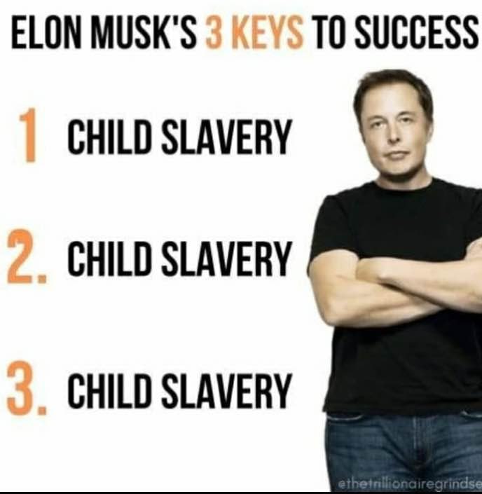 ELON MUSK’S ТО SUCCESS CHILD SLAVERY я CHILD SLAVERY CHILD SLAVERY