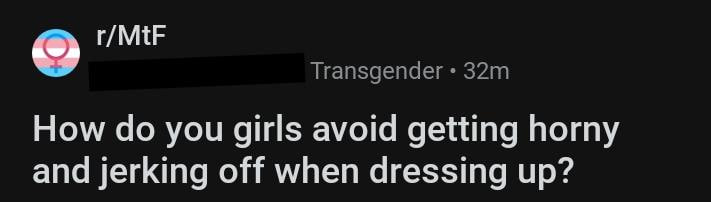 r/MtF Transgender How you girls avoid getting horny and jerking off when dressing up?