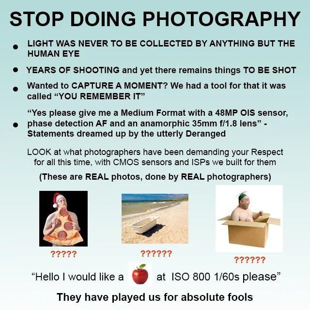 STOP DOING PHOTOGRAPHY LIGHT WAS NEVER TO BE COLLECTED ANYTHING BUT THE HUMAN EYE YEARS OF SHOOTING and yet there remains things TO BE SHOT Wanted to CAPTURE A MOMENT? We had a tool for that it was ca
