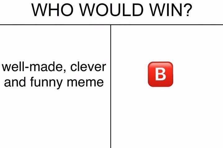 WHO WOULD WIN? well-made, clever and funny meme