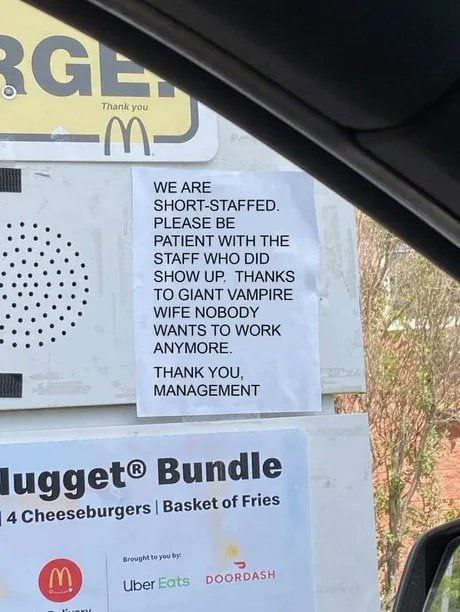 WE ARE SHORT-STAFFED. PLEASE BE PATIENT WITH THE STAFF WHO DID SHOW UP. THANKS TO GIANT VAMPIRE WIFE NOBODY WANTS ТО WORK ANYMORE. THANK YOU, MANAGEMENT die lugget® bun Basket of Fries 2 Uber