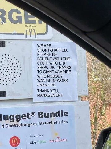 WE ARE SHORT-STAFFED. PLEASE BE PATIENT WITH THE STAFF WHO DID SHOW UP. THANKS TO GIANT VAMPIRE WIFE NOBODY WANTS ТО WORK ANYMORE. THANK YOU, MANAGEMENT die lugget® bun Basket of Fries 2 Uber