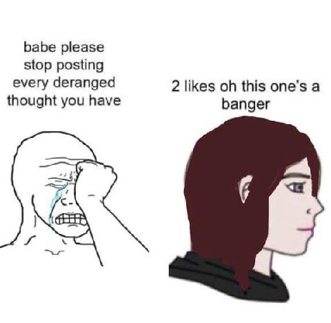 babe please stop posting every deranged 2 likes this one’s a thought you have banger