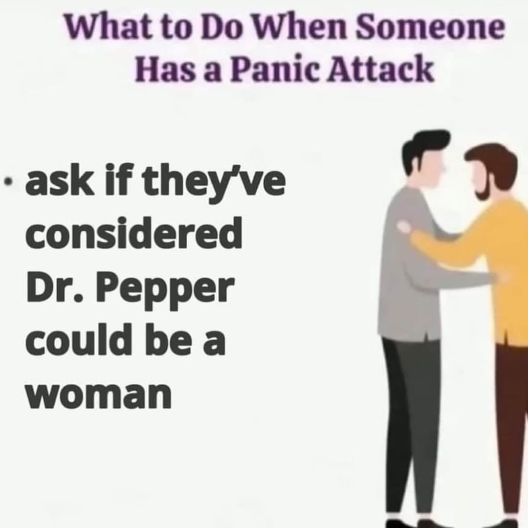 What to When Someone Has a Panic Attack ask if they've considered Pepper could bea woman