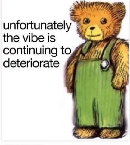 unfortunately the vibe is continuing deteriorate 1.