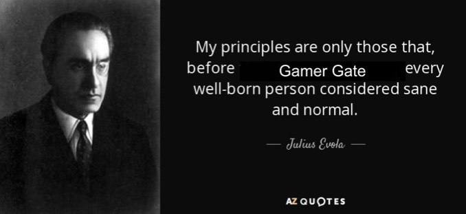 8 My principles are only those that, before Gamer Gate every у well-born person considered sane and normal. QUOTES