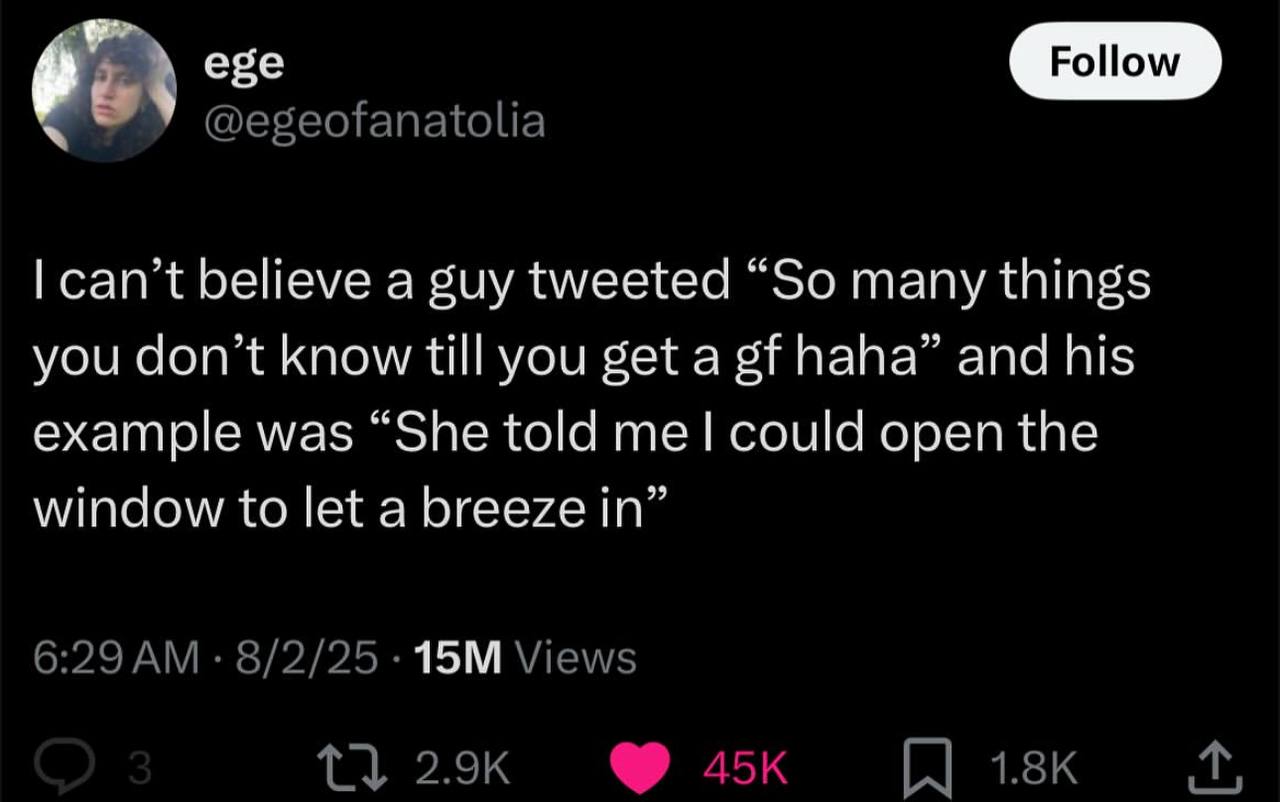 У can’t believe а guy tweeted “So many things you don’t know till you get a haha” and his example was “She told could open the window to let a breeze in” 6:29 8/2/25 Views ®4к