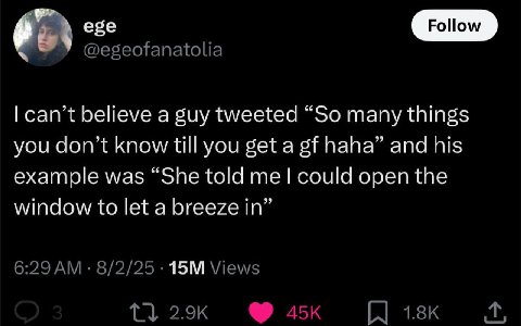 У can’t believe а guy tweeted “So many things you don’t know till you get a haha” and his example was “She told could open the window to let a breeze in” 6:29 8/2/25 Views ®4к