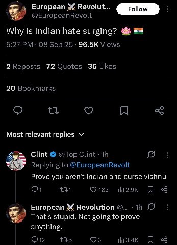 European Revolut... Why is Indian hate surging? 72 36 20 Most relevant replies Clint Prove you aren't Indian and curse vishnu European Revolution у That's stupid. Not going to prove anything.