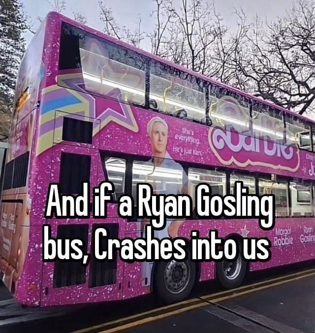 Andif a Ryan Gosling into bus,